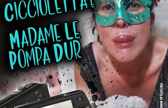 Ciccioletta e Madame Le Pompa Dur CentoXCento